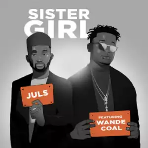 Juls - Sister Girl Ft. Wande Coal
